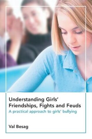 Cover of Understanding Girls' Friendships, Fights and Feuds