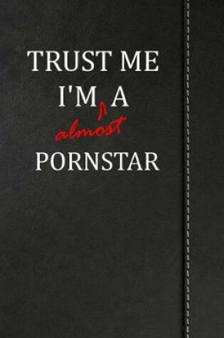 Cover of Trust Me I'm almost a Pornstar