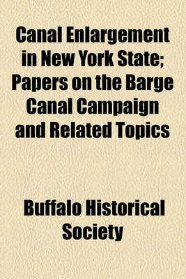 Book cover for Canal Enlargement in New York State; Papers on the Barge Canal Campaign and Related Topics