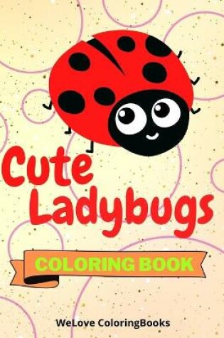 Cover of Cute Ladybugs Coloring Book