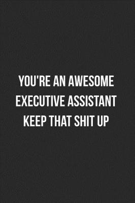 Book cover for You're An Awesome Executive Assistant Keep That Shit Up