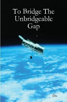 Book cover for To Bridge The Unbridgeable Gap