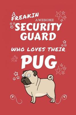 Book cover for A Freakin Awesome Security Guard Who Loves Their Pug