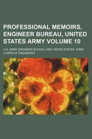 Cover of Professional Memoirs, Engineer Bureau, United States Army Volume 10