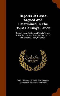 Book cover for Reports of Cases Argued and Determined in the Court of King's Bench