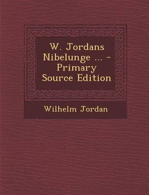 Book cover for W. Jordans Nibelunge ... - Primary Source Edition