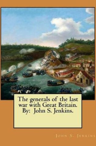 Cover of The generals of the last war with Great Britain. By