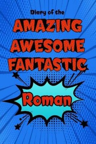 Cover of Diary of the Amazing Awesome Fantastic Roman