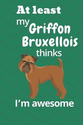 Book cover for At least my Griffon Bruxellois thinks I'm awesome