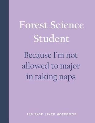 Book cover for Forest Science Student - Because I'm Not Allowed to Major in Taking Naps
