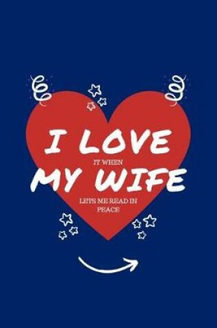 Cover of I Love When My Wife Lets Me Read In Peace