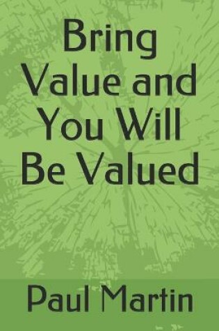 Cover of Bring Value and You Will Be Valued