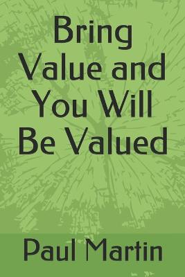 Book cover for Bring Value and You Will Be Valued