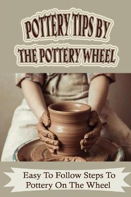 Cover of Pottery Tips By The Pottery Wheel