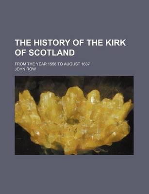 Book cover for The History of the Kirk of Scotland; From the Year 1558 to August 1637