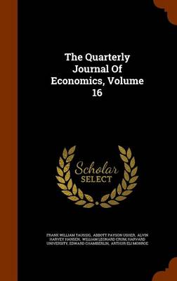 Book cover for The Quarterly Journal of Economics, Volume 16