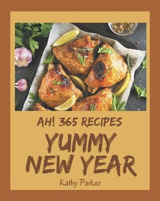 Book cover for Ah! 365 Yummy New Year Recipes