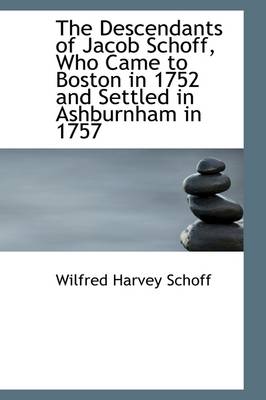 Book cover for The Descendants of Jacob Schoff, Who Came to Boston in 1752 and Settled in Ashburnham in 1757