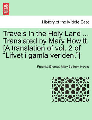 Book cover for Travels in the Holy Land ... Translated by Mary Howitt. [A Translation of Vol. 2 of "Lifvet I Gamla Verlden."]