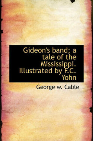 Cover of Gideon's Band; A Tale of the Mississippi. Illustrated by F.C. Yohn