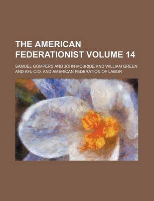 Book cover for The American Federationist Volume 14