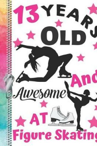 Cover of 13 Years Old And Awesome At Figure Skating