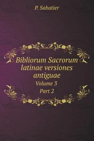 Cover of Bibliorum Sacrorum latinae versiones antiguae Volume 3 Part 2