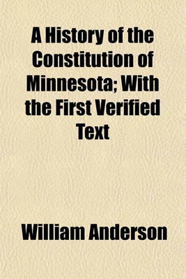 Book cover for A History of the Constitution of Minnesota; With the First Verified Text