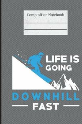 Cover of Life Is Going Downhill Fast Composition Notebook - 4x4 Graph Paper