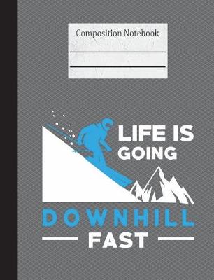 Book cover for Life Is Going Downhill Fast Composition Notebook - 4x4 Graph Paper