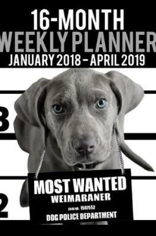 Cover of 2018-2019 Weekly Planner - Most Wanted Weimaraner