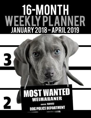 Book cover for 2018-2019 Weekly Planner - Most Wanted Weimaraner