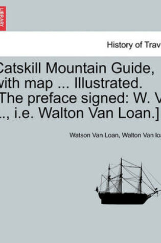 Cover of Catskill Mountain Guide, with Map ... Illustrated. [The Preface Signed