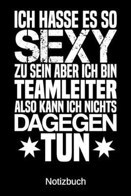 Book cover for Ich hasse es so sexy zu sein aber ich bin Teamleiter also kann ich nichts dagegen tun