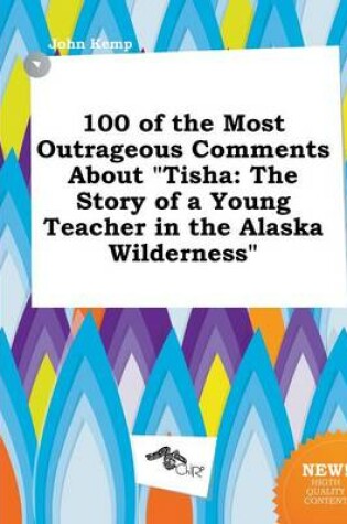 Cover of 100 of the Most Outrageous Comments about Tisha