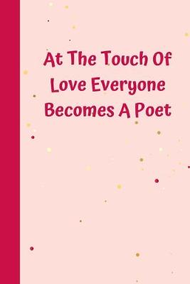 Book cover for At The Touch Of Love Everyone Becomes A Poet