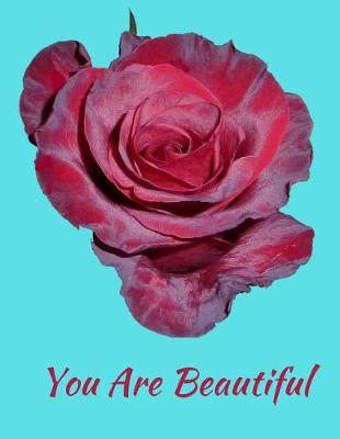 Book cover for You Are Beautiful Red Rose Notebook Journal 120 College Ruled Pages 8.5 X 11