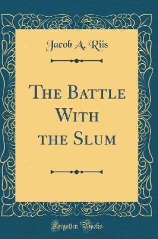 Cover of The Battle With the Slum (Classic Reprint)