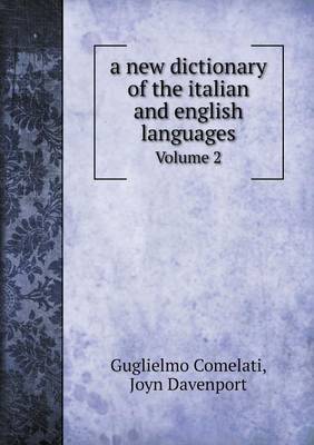 Book cover for A new dictionary of the italian and english languages Volume 2