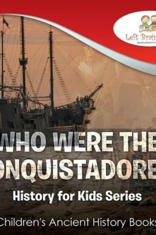 Cover of Who Were the Conquistadores? History for Kids Series - Children's Ancient History Books