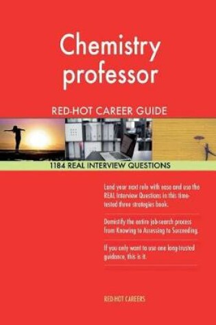 Cover of Chemistry Professor Red-Hot Career Guide; 1184 Real Interview Questions