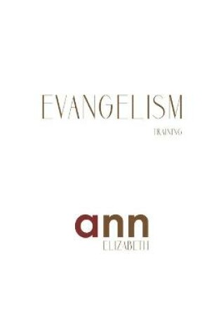Cover of Evangelism Training - Ann Elizabeth