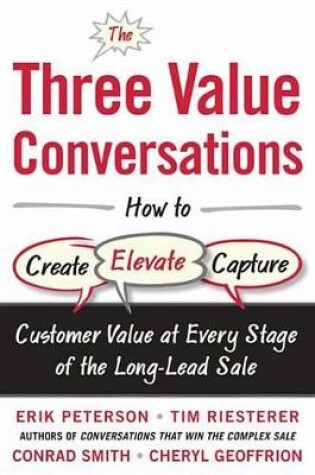 Cover of The Three Value Conversations: How to Create, Elevate, and Capture Customer Value at Every Stage of the Long-Lead Sale