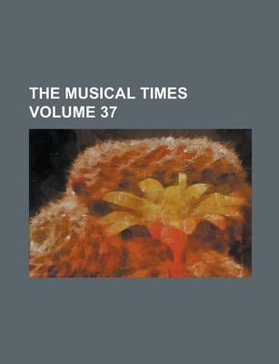 Book cover for The Musical Times Volume 37