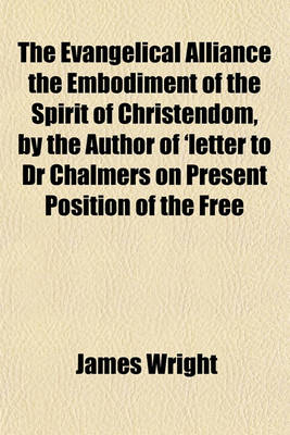 Book cover for The Evangelical Alliance the Embodiment of the Spirit of Christendom, by the Author of 'Letter to Dr Chalmers on Present Position of the Free Church'.