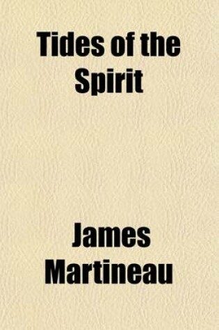 Cover of Tides of the Spirit; Selections from the Writings of James Martineau