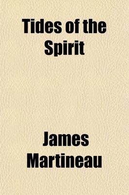 Book cover for Tides of the Spirit; Selections from the Writings of James Martineau