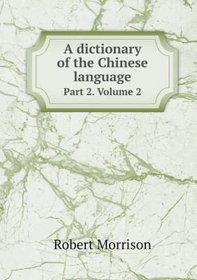 Book cover for A dictionary of the Chinese language Part 2. Volume 2