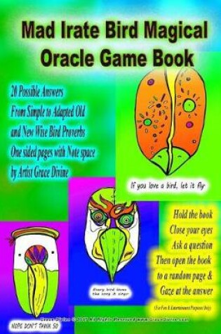 Cover of Mad Irate Bird Magical Oracle Game Book 20 Possible Answers From Simple to Adapted Old and New Wise Bird Proverbs One sided pages with Note space by Artist Grace Divine Hold the book Close your eyes Ask a question Then open the book to a random page