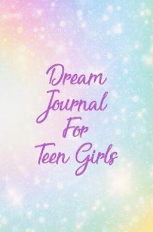 Cover of Dream Journal For Teen Girls